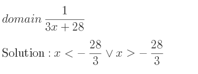The domain of 1/(3x+28) is x<-28/3 \lor x>-28/3